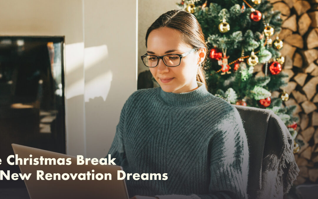 Using the Christmas Break to Ignite New Renovation Dreams